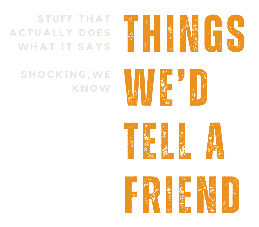 Things wed tell a friend