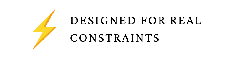 Designed for real constraints